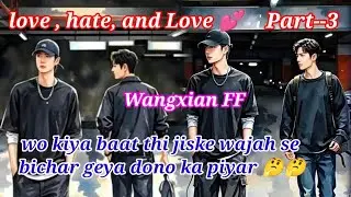 WANGXIAN FF // LOVE HATE AND LOVE 💕 // PART--3 // WANGXIAN FANFICTION EXPLAINED IN HINDI //