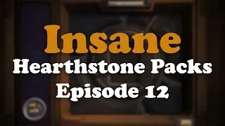 Insane Hearthstone Packs: Episode 12 [Shaking The Pack Works]