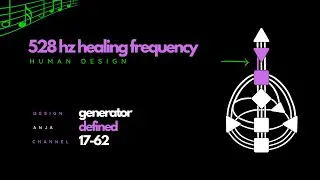 Human Design Generator Frequency | 528Hz Somatic Music for Ajna & Channel 17-62