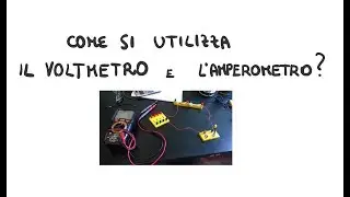 Voltmetro e Amperometro: Come utilizzarli nel modo corretto