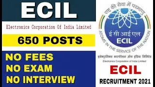 ECIL Recruitment 2021 For 650 Posts | No Fees / No Interview | Apply Online
