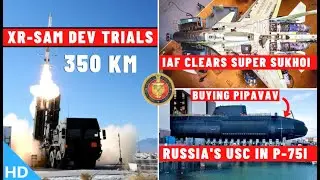 Indian Defence Updates : 350 Km XRSAM Trials,200 Super Sukhoi Cleared,Russia's USC In Project-75I