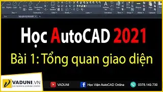 Học AutoCAD 2021 | Tổng quan giao diện AutoCAD 2021 | VADUNI