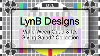 LynB Designs Val-O-Ween Quad & It’s Giving Salad? Collection