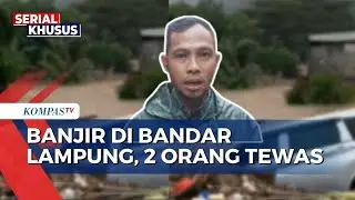 Banjir Setinggi 1 hingga 2 Meter Rendam Bandar Lampung, 2 Orang Tewas