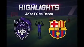 Arise FC vs Barca UEL Match Day 3 Highlights #unmatchedego