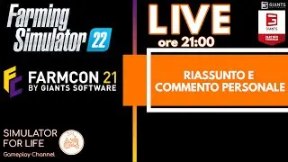 FARMCON 21: RIASSUNTO E COMMENTO PERSONALE - FARMING SIMULATOR 22 LIVE ITA