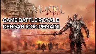 Game Battle Royale Fantasi Dengan 1000 Pemain! - Mortal Royale