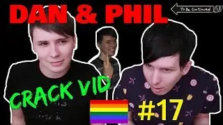 Dan & Phil - CRACK VID #17 (To be continued...)