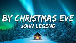 John Legend - By Christmas Eve (Lyrics)