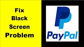 How to Fix PayPal Black Screen Error Problem in Android & iOS 100% Solution