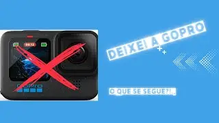 🔴 Deixei a GOPRO, e o que se segue...