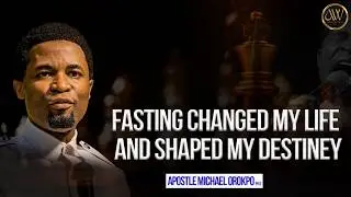 APOSTLE MICHAEL OROKPO | THE POWER OF FASTING