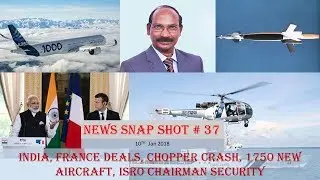 NEWS SNAP SHOT # 37 :India, France Deals, chopper crash, 1750 new aircraft, ISRO chairman security