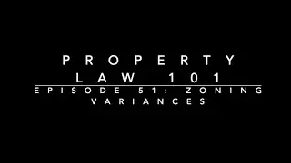 Zoning Variances: Property Law 101 #51