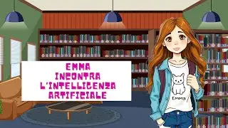 Emma incontra l'IA - L'Intelligenza Artificiale spiegata ai bambini
