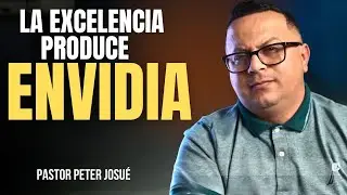 La excelencia provoca envidia | Pastor Peter Josu&eacute;