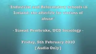Sinead Pembroke: Industrial and Reformatory schools in Ireland: the afterlife for victims of abuse