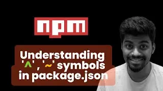 Understanding '^' , '~' symbols | NPM - Complete Beginners Guide | Rohan Prasad