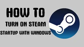 How to Turn on Steam startup with Windows