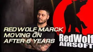 RedWolf Marck - Moving On After 6 Years - RedWolf Airsoft RWTV