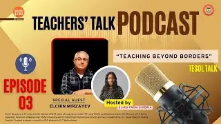 EP 03 Teaching Beyond Borders  Teachers' Talk Podcast by TalentHut TESOL Academy