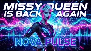 Nova Pulse - Missy Queen is back again