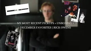 MY MOST RECENT PICKUPS + UNBOXING + DECEMBER FAVORITES | RICK OWENS