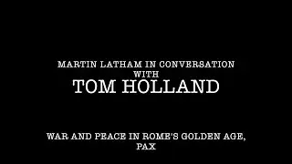 TOM HOLLAND in conversation with Martin Latham - 'PAX' - Author Talk
