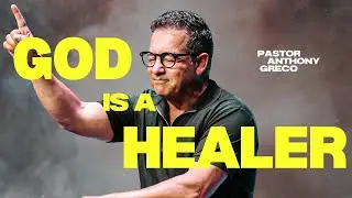 God is a Healer | Pastor Anthony Greco