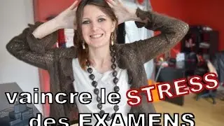 Comment vaincre le STRESS des EXAMENS ?