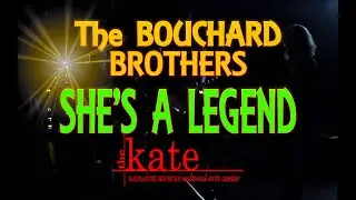 She's a Legend -  Bouchard Brothers Live at the Kate