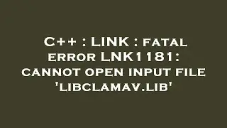 C++ : LINK : fatal error LNK1181: cannot open input file 'libclamav.lib'