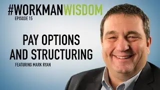 Pay Options and Structuring | #WorkmanWisdom Episode 15