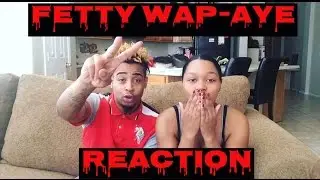 FETTY WAP-AYE (REACTION)