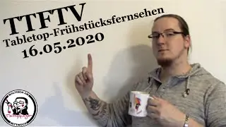 TTFTV 16.05.2020 Deine freundliche Tabletop Show am Morgen mit Dizzyfinger