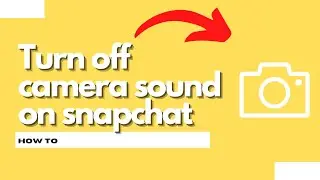 How to turn off camera sound on snapchat