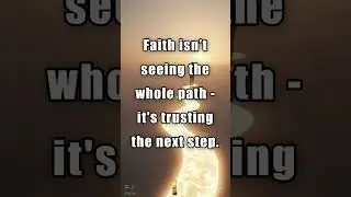 Faith isn&rsquo;t seeing the whole path&mdash;it's trusting the next step.