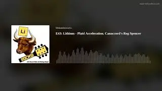 E43: Lithium - Plaid Acceleration. Canaccord&lsquo;s Reg Spencer