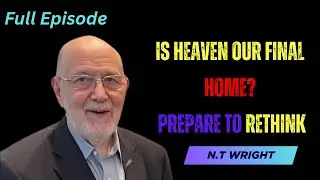 N.T. Wright : What Happens After Death? The Real Christian Hope