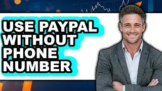How To Use PayPal Without Phone Number - Easy Guide