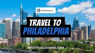 MySittiVacations || Discover Your Next Vacation Destination, Philadelphia!
