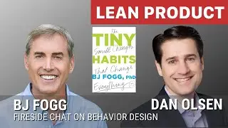 Fireside Chat with Behavior Design Expert BJ Fogg and Dan Olsen at Lean Product Meetup