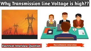 Why Transmission line Voltage is high | Electrical Interview Question |