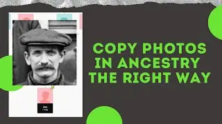 The right way to copy photos from Ancestry trees