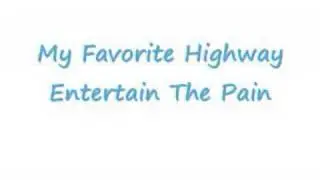 My Favorite Highway - Entertain The Pain