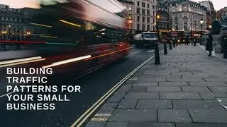 Building Traffic Patterns for Your Small Business