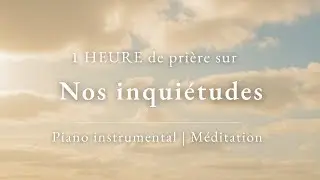 Ne t'inqui&egrave;te pas du lendemain | 1h de pri&egrave;re | Piano instrumental