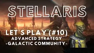 Stellaris Let's Play Advanced Strategy 2.8 (10) - Galactic Community