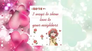 [ My school assignment] 3 ways to love your neighbours